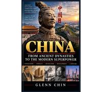 CHINA: From Ancient Dynasties To The Modern Superpower