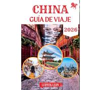 CHINA GUÍA DE VIAJE 2026: Manual del viajero moderno para explorar China