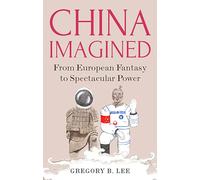 China Imagined: From European Fantasy to Spectacular Power