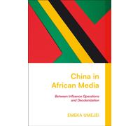 China in African Media : Between Influence Operations and Decolonization