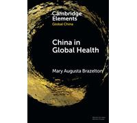 China in Global Health: Past and Present (Elements in Global China)
