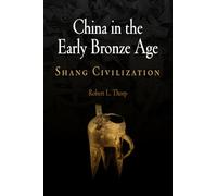 China in the Early Bronze Age: Shang Civilization (Encounters with Asia)