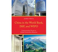 China in the World Bank, IMF, and WIPO : Understanding Trends in Global Governance Behavior