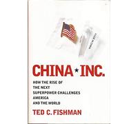 China, Inc: How the Newest Industrial Superpower Challenges America and the World