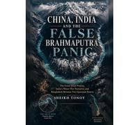 CHINA, INDIA AND THE FALSE BRAHMAPUTRA PANIC: The Great Bend Project, India’s Water-War Narrative, and Bangladesh Between Two Upstream Powers