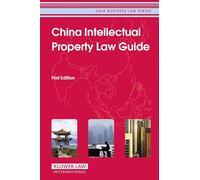 China Intellectual Property Law Guide (Asia Business Law) (Asia Business Law Series)