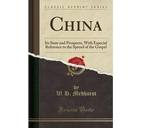 China: Its State and Prospects, with Especial Reference to the Spread of the Gospel (Classic Reprint)