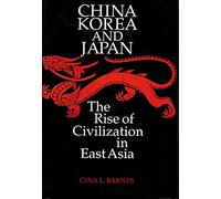 China, Korea and Japan: Rise of Civilization in East Asia
