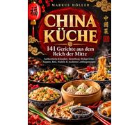 CHINA KÜCHE - 141 Gerichte aus dem Reich der Mitte: Authentische Klassiker, Streetfood, Wokgerichte, Suppen, Reis, Nudeln & moderne Lieblingsrezepte ... kompliziert sein - aber verdammt lecker.)