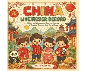 CHINA LIKE NEVER BEFORE: A Cozy and Wholesome Coloring Journey Inspired by China’s Mountains, Rivers, Historic Architecture, Cultural Heritage, and ... - A Relaxing Coloring Book for All Ages