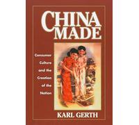 China Made: Consumer Culture and the Creation of the Nation (Harvard East Asian Monographs): 224