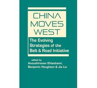 China Moves West: The Evolving Strategies of the Belt and Road Initiative