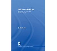 China on the Move: Migration, the State, and the Household (Routledge Studies in Human Geography)