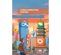 CHINA OPERATING SYSTEMA, Digital Survival Guide for Modern Tourists: China Operating System: The Unfiltered Survival Guide to Apps, Payments, and ... Without Speaking Chinese (Destination OS)
