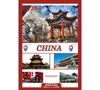 CHINA REISEFÜHRER 2025-2026: China entdecken: Top-Reiseziele, beste Reisezeit, Hotels, Visabestimmungen, Transporttipps und vieles mehr