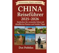 CHINA Reiseführer 2025-2026: Entdecken Sie versteckte Ecken mit detaillierten Routen und Insider-Tipps