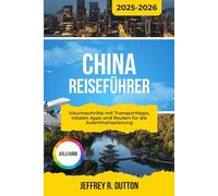 CHINA REISEFÜHRER 2025-2026: Visumsschritte mit Transporttipps, lokalen Apps und Routen für die Aufenthaltsplanung