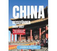 CHINA-REISEFÜHRER 2026-2027: Chinas reiches Erbe und verborgene Schätze entdecken (Experiencing China in a grand style)