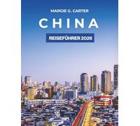 CHINA REISEFÜHRER 2026: Entdecken Sie versteckte Juwelen, Top-Spots und Expertentipps