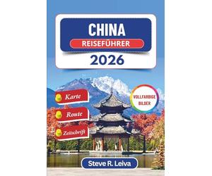 China Reiseführer 2026 (Vollfarbig): Entdecken Sie antike Tempel, moderne Skylines, lebendige Traditionen und majestätische Landschaften mit ... (Ihr smarter Reisebegleiter (Vollfarbig))