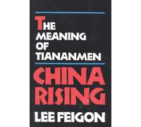 China Rising: The Meaning of Tiananmen: The Meaning of Tianamen