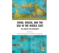 China, Russia, and the USA in the Middle East: The Contest for Supremacy (Changing Dynamics in Asia-Middle East Relations)