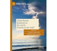 China-Russia Relations in the Arctic: Friends in the Cold? (Palgrave Studies in Maritime Politics and Security)