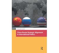China-Russia Strategic Alignment in International Politics
