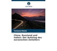 China, Russland und Indien: Der Aufstieg des eurasischen Zeitalters