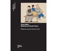 China’s 1800s: Material and Visual Culture (British Museum Research Publications)