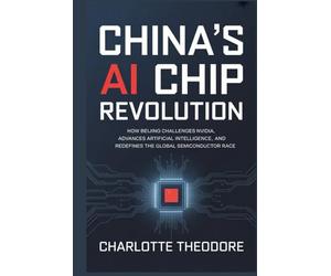 China’s AI Chip Revolution: How Beijing Challenges Nvidia, Advances Artificial Intelligence, and Redefines the Global Semiconductor Race