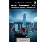 China’s “Autonomous” Cities: The Constitution and Reconstruction of Hong Kong and Macau (Routledge Contemporary China Series)