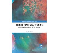 China’s Financial Opening: Coalition Politics and Policy Changes (Routledge Contemporary China Series)