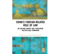 China’s Foreign-Related Rule of Law : An Evolving Concept and a Developing Politico-Legal Framework