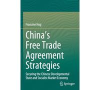 China’s Free Trade Agreement Strategies: Securing the Chinese Developmental State and Socialist Market Economy