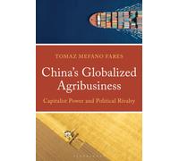 China’s Globalized Agribusiness : Capitalist Power and Political Rivalry