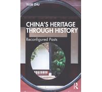 China’s Heritage through History : Reconfigured Pasts