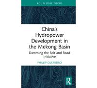 China’s Hydropower Development in the Mekong Basin : Damming the Belt and Road Initiative