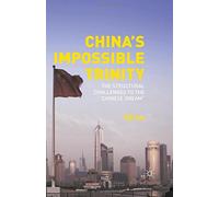 China S Impossible Trinity: The Structural Challenges to the Chinese Dream