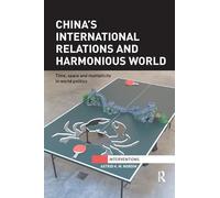 China’s International Relations and Harmonious World: Time, Space and Multiplicity in World Politics (Interventions)