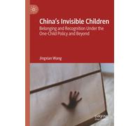 China’s Invisible Children: Belonging and Recognition Under the One-Child Policy and Beyond