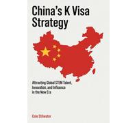 China’s K Visa Strategy: Attracting Global STEM Talent, Innovation, and Influence in the New Era