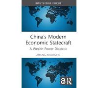 China’s Modern Economic Statecraft: A Wealth-Power Dialectic (Routledge Studies in the Modern World Economy)