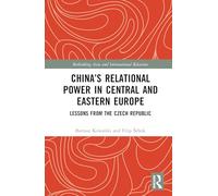 China’s Relational Power in Central and Eastern Europe: Lessons from the Czech Republic (Rethinking Asia and International Relations)