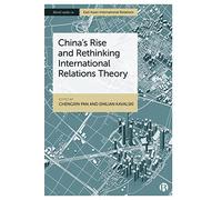 China’s Rise and Rethinking International Relations Theory (Bristol Studies in East Asian International Relations)