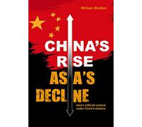 China’s Rise, Asia’s Decline: Asia’s difficult outlook under China’s shadow