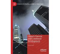 China’s Uneven and Combined Development (Studies in the Political Economy of Public Policy)