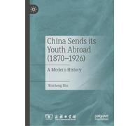 China Sends its Youth Abroad (1870-1926): A Modern History