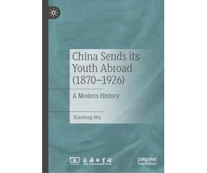 China Sends its Youth Abroad (1870-1926): A Modern History