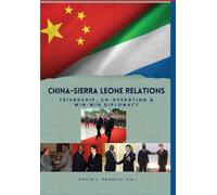 China - Sierra Leone Relations Friendship, Co-operation and Win-Win Diplomacy